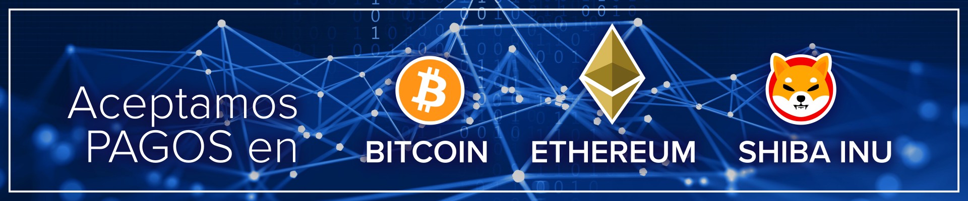 Aceptamos pagos en Bitcoin, Ethereum y Shiba Inu